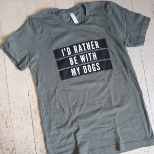 "I'D RATHER BE WITH MY DOGS" tee